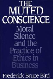 Cover of: The muted conscience: moral silence and the practice of ethics in business