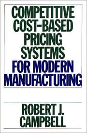 Cover of: Competitive cost-based pricing systems for modern manufacturing by Robert J. Campbell