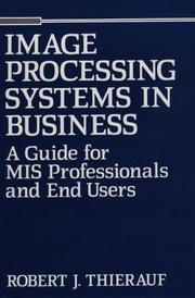 Cover of: Image processing systems in business: a guide for MIS professionals and end users