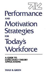 Cover of: Performance and motivation strategies for today's workforce: a guide to expectancy theory applications