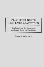 Cover of: Re-engineering for time-based competition: benchmarks and best practices for production, R & D, and purchasing