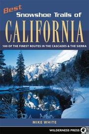Cover of: Best Snowshoe Trails of California: 100 Of the Best Routes in the Cascades & the Sierra (Snowshoe Trails)