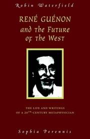 Cover of: René Guénon and the future of the West: the life and writings of a 20th-century metaphysician