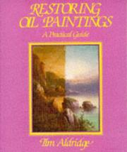 Cover of: Restoring oil paintings: a practical guide
