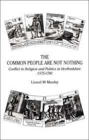 Cover of: The Common People Are Not Nothing: Conflict in Religion and Politics in Hertfordshire, 1575 to 1780