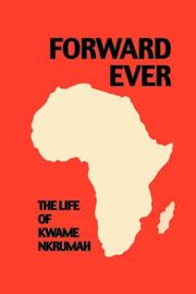 FORWARD EVER. KWAME NKRUMAH by JUNE MILNE