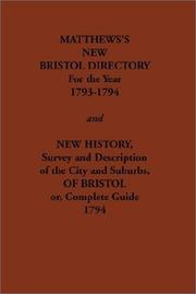 Cover of: Matthew's New Bristol Directory for the Year 1793-1794, and New History, Survey and Description of the City and Suburbs, of Bristol Or, Complete (Streets Ago)