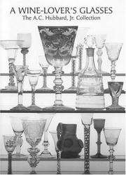 Cover of: A Wine-Lover's Glasses: The A.C. Hubbard Collection of Antique English Glass