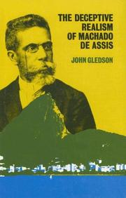 Cover of: The deceptive realism of Machado de Assis: a dissenting interpretation of Dom Casmurro