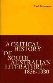 Cover of: A critical history of South Australian literature, 1836-1930 with subjectively annotated bibliographies