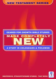 Cover of: Made Completely New: A Study in Colossians & Philemon (Geared for Growth Bible Studies)