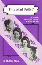 Cover of: This mad folly!: the history of Australiaʼs pioneer women doctors