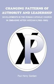 Cover of: Changing patterns of authority and leadership: developments in the Roman Catholic Church in Zimbabwe after Vatican II (1965-1985)