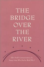 Cover of: The Bridge over the river: communications from the life after death of a young artist who died in World War One