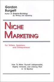 Cover of: Niche marketing for writers, speakers, and entrepreneurs: how to make yourself indispensable, slightly immortal, and lifelong rich in 18 months!