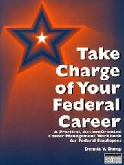 Cover of: Take charge of your federal career: a practical, action-oriented career management workbook for federal employees