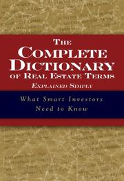 Cover of: The Complete Dictionary of Real Estate Terms Explained Simply: What Smart Investors Need to Know