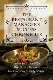 Cover of: The Restaurant Manager's Success Chronicles: Insider Secrets and Techniques Food Service Managers Use Every Day to Make Millions