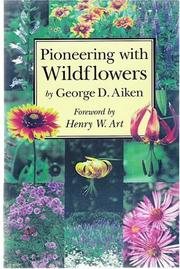 Pioneering with wildflowers by George D. Aiken