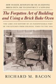 The Forgotten Art Of Building And Using A Brick Bake Oven by Richard M. Bacon