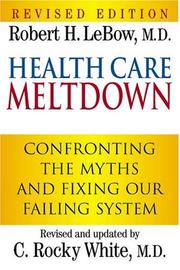 Health care meltdown by Robert H. LeBow, C. Rocky White