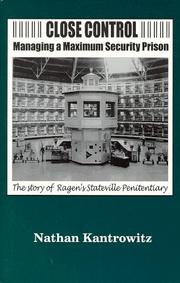 Cover of: Close control: managing a maximum security prison : the story of Ragen's Stateville Penitentiary