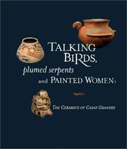 Cover of: Talking birds, plumed serpents and painted women: the ceramics of Casas Grandes = Pajaros hablando, serpientes emplumadas y mujeres pintadas : la ceramica de Casas grandes