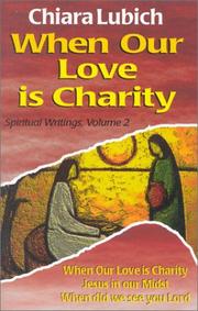 Cover of: When Our Love Is Charity (Spiritual Writings, Vol 2) by Chiara Lubich