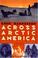 Cover of: Across Arctic America