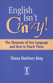Cover of: English isn't crazy!: the elements of our language and how to teach them