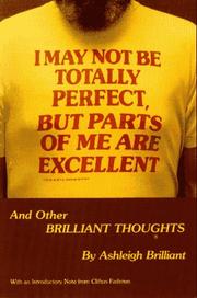 Cover of: I may not be totally perfect, but parts of me are excellent, and other brilliant thoughts
