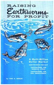 Raising earthworms for profit by Earl B. Shields