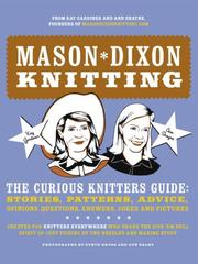 Cover of: Mason-Dixon Knitting: The Curious Knitters' Guide: Stories, Patterns, Advice, Opinions, Questions, Answers, Jokes, and Pictures