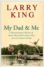 Cover of: My Dad and Me: A Heartwarming Collection of Stories About Fathers from a Host of Larry's Famous Friends