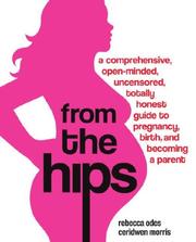 From the hips by Rebecca Odes, Ceridwen Morris