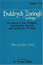 Cover of: Huldrych Zwingli Writings: In Search of True Religion: Reformation, Pastoral and Eucharistic Writings, Vol. Two (Pittsburgh Theological Monographs, 12-13)