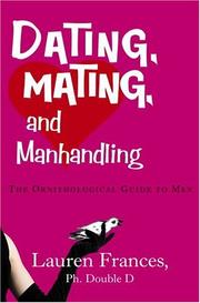 Cover of: Dating, mating & manhandling: the ornithological guide to men