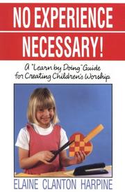 Cover of: No experience necessary: a "learn by doing" guide for creating children's worship