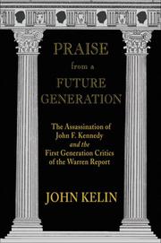 Cover of: Praise from a Future Generation: The Assassination of John F. Kennedy and the First Generation Critics of the Warren Report