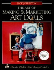 The art of making & marketing art dolls by Jack Johnston, Jack L. Johnston
