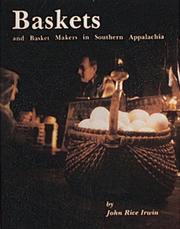 Baskets and basket makers in southern Appalachia by John Rice Irwin