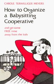 Cover of: How to organize a babysitting cooperative and get some free time away from the kids by Carole Terwilliger Meyers
