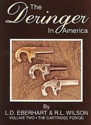 Cover of: The Deringer in America, Volume II by L. D. Eberhart, R. L. Wilson