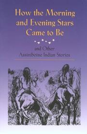 Cover of: How the Morning and Evening Stars Came to Be: and Other Assiniboine Indian Stories