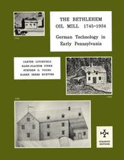 Cover of: The Bethlehem oil mill, 1745-1934: oilseed mill, hemp mill, tanbark mill, groat mill, snuff mill, waterworks : German technology in early Pennsylvania