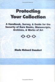 Cover of: Protecting your collection: a handbook, survey & guide for the security of rare books, manuscripts, archives & works of art
