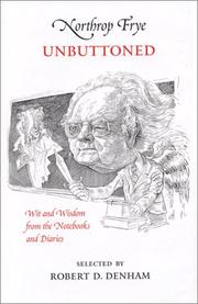 Cover of: Northrop Frye unbuttoned: wit and wisdom from the notebooks and diaries