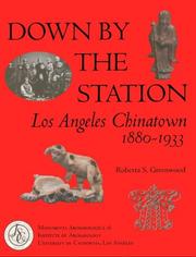 Cover of: Down by the station: Los Angeles Chinatown, 1880-1933