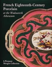 Cover of: French eighteenth-century porcelain at the Wadsworth Atheneum by Wadsworth Atheneum Museum of Art., Wadsworth Atheneum Museum of Art.