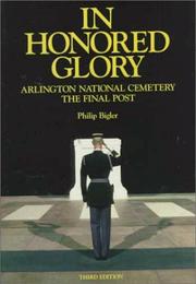 In Honored Glory: Arlington National Cemetery by Philip Bigler